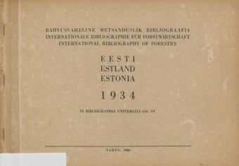 Rahvusvaheline metsanduslik bibliograafia : Eesti : [1934-1939] = Internationale Bibliographie für Forstwirtschaft : Estland : [1934-1939] = International bibliography of forestry : Estonia : [1934-1939]