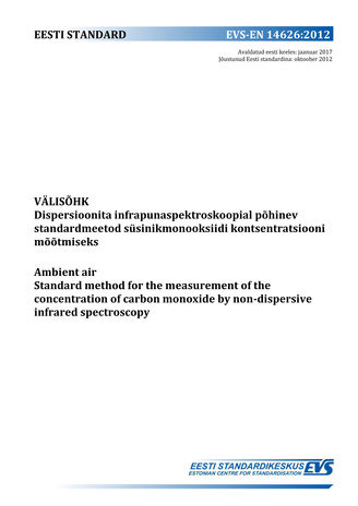 EVS-EN 14626:2012 Välisõhk : dispersioonita infrapunaspektroskoopial põhinev standardmeetod süsinikmonooksiidi kontsentratsiooni  mõõtmiseks = Ambient air : standard method for the measurement of the concentration of carbon monoxide by non-dispersive i...