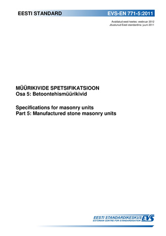 EVS-EN 771-5:2011 Müürikivide spetsifikatsioon. Osa 5, Betoontehismüürikivid = Specifications for masonry units. Part 5, Manufactured stone masonry units 