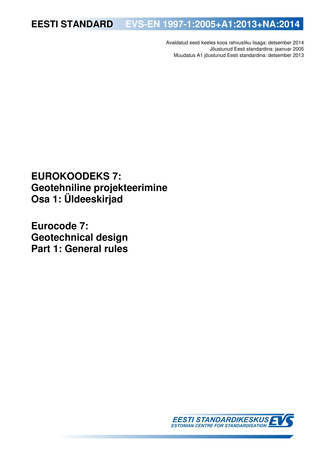 EVS-EN 1997-1:2005+A1:2013+NA:2014 Eurokoodeks 7 : geotehniline projekteerimine. Osa 1, Üldeeskirjad = Eurocode 7 : geotechnical design. Part 1, General rules 