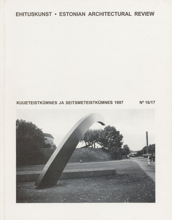 Ehituskunst : Eesti Arhitektide Liidu väljaanne = Estonian Architectural Review ; 16/17 1997