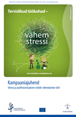 Tervislikud töökohad - vähem stressi : kampaaniajuhend : stressi ja psühhosotsiaalsete riskide vähendamine tööl 