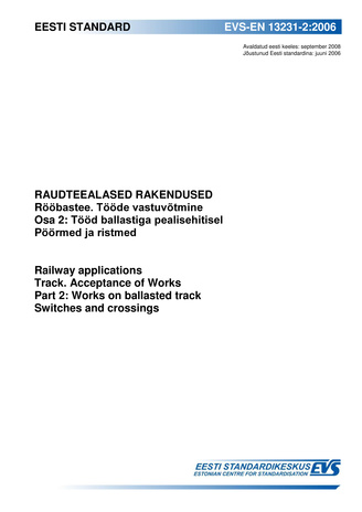 EVS-EN 13231-2:2006 Raudteealased rakendused : rööbastee ; Tööde vastuvõtmine. Osa 2, Tööd ballastiga pealisehitisel ; Pöörmed ja ristmed = Railway applications : track ; Acceptance of works. Part 2, Works on ballasted track ; Switches ...
