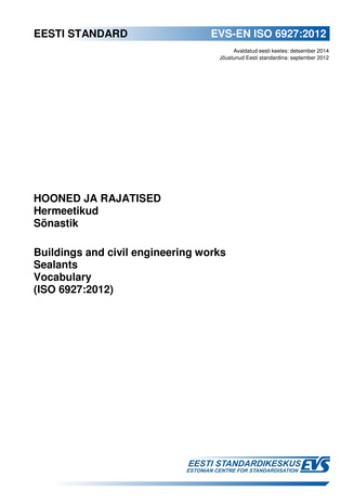 EVS-EN ISO 6927:2012 Hooned ja rajatised : hermeetikud. Sõnastik = Buildings and civil engineering works : sealants. Vocabulary (ISO 6927:2012) 