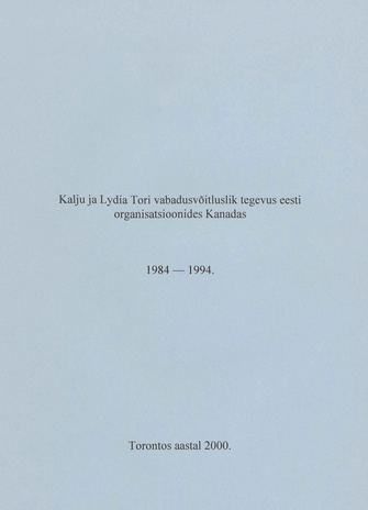 Kalju ja Lydia Tori vabadusvõitluslik tegevus eesti organisatsioonides Kanadas. 2 : 1984-1994 : [ajakirjanduses avaldatud artikleid] 