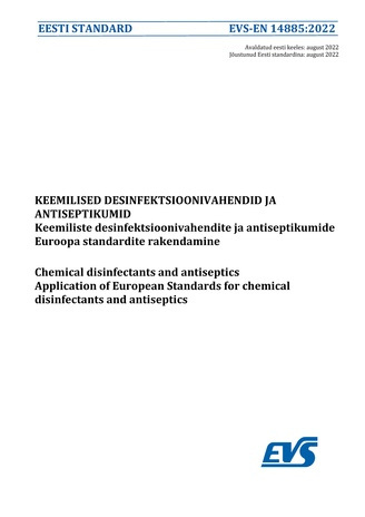 EVS-EN 14885:2022 Keemilised desinfektsioonivahendid ja antiseptikumid : keemiliste desinfektsioonivahendite ja antiseptikumide Euroopa standardite rakendamine = Chemical disinfectants and antiseptics : application of European Standards for chemical de...