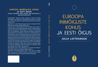 Euroopa Inimõiguste Kohus ja Eesti õigus : Euroopa Inimõiguste Kohtu praktika mõju demokraatia ja õigusriigi arengule Eestis 