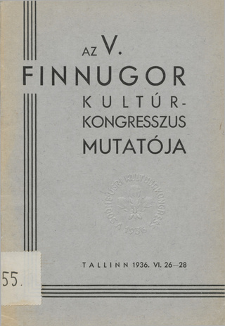 Az V. finnugor kultúrkongresszus mutatója : Tallinn 1936. VI. 26-28.