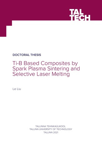 Ti-B based composites by spark plasma sintering and selective laser melting = Sädepaagutus- ja selektiivse lasersulatus-tehnoloogia abil valmistatud Ti-B baasil komposiitmaterjalid 