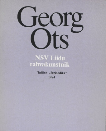 Georg Ots, NSV Liidu rahvakunstnik : [elu ja tegevus] (NSV Liidu rahvakunstnikke ; 1984)