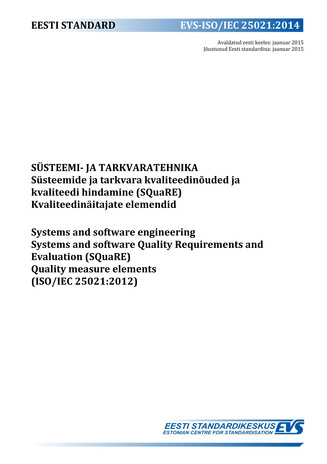 EVS-ISO/IEC 25021:2014 Süsteemi- ja tarkvaratehnika : süsteemide ja tarkvara kvaliteedinõuded ja kvaliteedi hindamine (SQuaRE). Kvaliteedinäitajate elemendid = Systems and software engineering : systems and software Quality Requirements and Evaluation ...