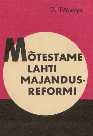 Mõtestame lahti majandusreformi (Sotsialistliku majandamise kool ; 1968)