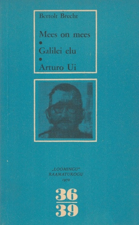Mees on mees ; Galilei elu ; Arturo Ui : [draamad] (Loomingu Raamatukogu ; 1970 nr 36-39