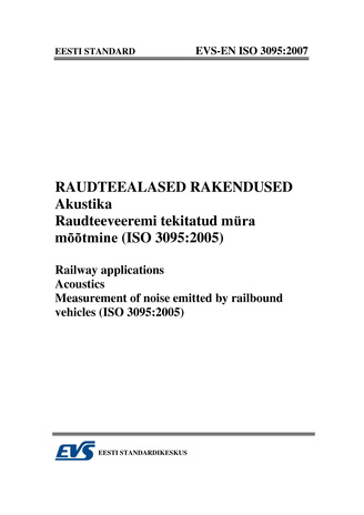EVS-EN ISO 3095:2007 Raudteealased rakendused. Akustika. Raudteeveeremi tekitatud müra mõõtmine (ISO 3095:2005) = Railway applications. Acoustics. Measurement of noise emitted by railbound vehicles (ISO 3095:2005) 