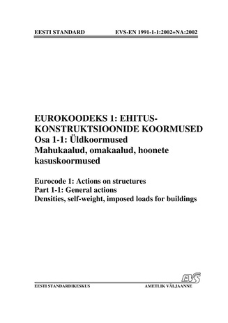 EVS-EN 1991-1-1:2002+NA:2002 Eurokoodeks 1: ehituskonstruktsioonide koormused. Osa 1-1, Üldkoormused. Mahukaalud, omakaalud, hoonete kasuskoormused = Eurocode 1: actions on structures. Part 1-1, General actions. Densities, self-weigh, imposed loads for...