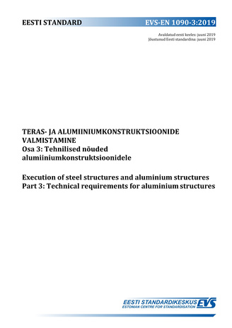 EVS -EN 1090-3:2019 Teras- ja alumiiniumkonstruktsioonide valmistamine. Osa 3, Tehnilised nõuded alumiiniumkonstruktsioonidele = Execution of steel structures and aluminium structures. Part 3, Technical requirements for aluminium structures 