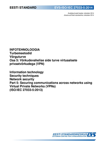 EVS-ISO/IEC 27033-5:2014 Infotehnoloogia : turbemeetodid. Võrguturve. Osa 5, Võrkudevahelise side turve virtuaalsete privaatvõrkudega (VPN) = : Information technology : security techniques. Network security. Part 5, Securing communications across netwo...