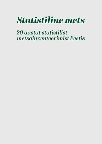 Statistiline mets : 20 aastat statistilist metsainventeerimist Eestis 