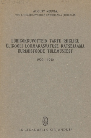 Lühikokkuvõtteid Tartu Riikliku Ülikooli Loomakasvatuse Katsejaama uurimistööde tulemustest 1920-1940