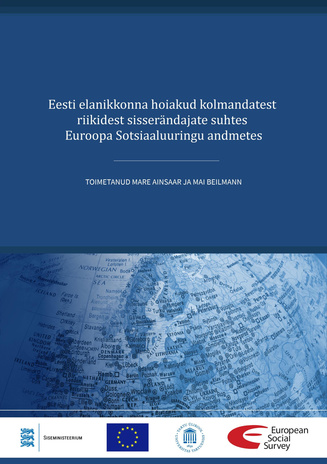 Eesti elanikkonna hoiakud kolmandatest riikidest sisserändajate suhtes Euroopa Sotsiaaluuringu andmetes : uuringu aruanne 