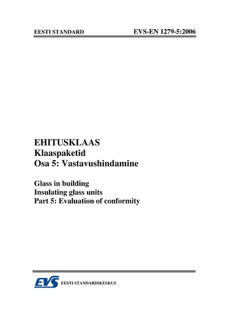 EVS-EN 1279-5:2006 Ehitusklaas. Klaaspaketid. Osa 5, Vastavushindamine = Glass in building. Insulating glass units. Part 5, Evaluation of conformity