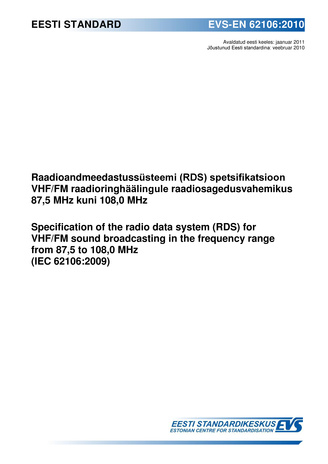 EVS-EN 62106:2010 Raadioandmeedastussüsteemi (RDS) spetsifikatsioon VHF/FM raadioringhäälingule raadiosagedusvahemikus 87,5 MHz kuni 108,0 MHz = Specification of the radio data system (RDS) for VHF/FM sound broadcasting in the frequency range from 87,5...