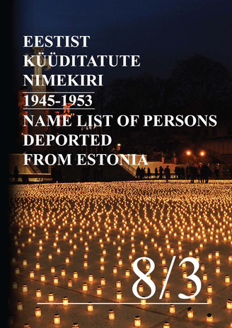 Eestist 1945-1953 küüditatute nimekiri = Name list of persons deported from Estonia 1945-1953 ; (Represseeritud isikute registrid (RIR) ; raamat 8/3)
