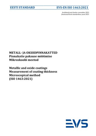 EVS-EN ISO 1463:2021 Metall- ja oksiidpinnakatted : pinnakatte paksuse mõõtmine. Mikroskoobi meetod = Metallic and oxide coatings : measurement of coating thickness. Microscopical method (ISO 1463:2021) 