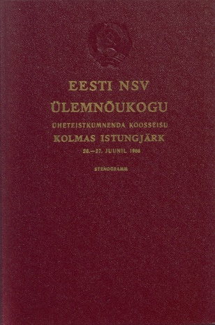 Eesti NSV Ülemnõukogu üheteistkümnenda koosseisu kolmas istungjärk, 26. - 27. juunil 1986 : stenogramm