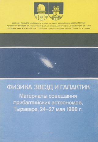 Физика звезд и галактик : материалы совещания прибалтийских астрономов, Тыравере, 24-27 мая 1988 года (W. Struve nimeline Tartu Astrofüüsika Observatoorium. Teated ; 1989, 95) 95