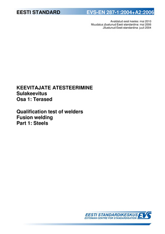 EVS-EN 287-1:2004+A2:2006 Keevitajate atesteerimine : sulakeevitus. 1. osa, Terased = Qualification test of welders : fusion welding. Part 1, Steels 