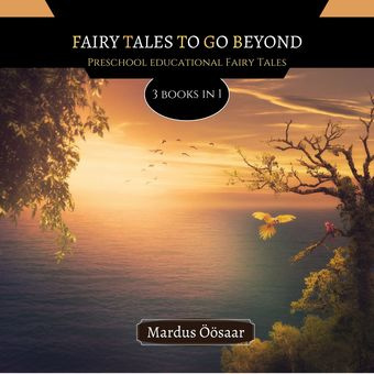 Fairy tales to go beyond : preschool educational fairy tales : 3 books in 1 