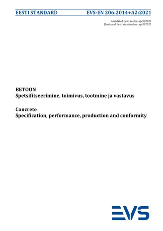 EVS-EN 206:2014+A2:2021 Betoon : spetsifitseerimine, toimivus, tootmine ja vastavus = Concrete : specification, performance, production and conformity 