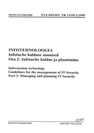 EVS-ISO/IEC TR 13335-2:1999 Infotehnoloogia. Infoturbe halduse suunised. Osa 2, Infoturbe haldus ja plaanimine = Information technology. Guidelines for the management of IT Security. Part 2, Managing and planning IT Security 