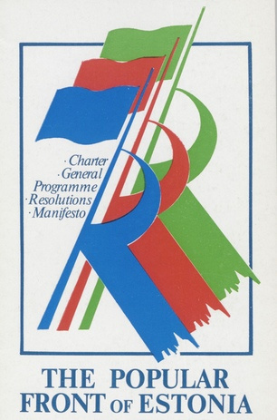 The Popular Front of Estonia : charter, general programme, resolutions, manifesto : adopted at the congress of the Popular Front of Estonia on October 2, 1988