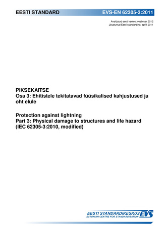 EVS-EN 62305-3:2011 Piksekaitse. Osa 3, Ehitistele tekitatavad füüsikalised kahjustused ja oht elule = Protection against lightning. Part 3, Physical damage to structures and life hazard (IEC 62305-3:2010, modified) 