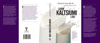 Surm kaltsiumi läbi : tõendid piimatoodete ja kaltsiumi sisaldavate toidulisandite toksilisuse kohta 
