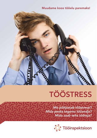 Tööstress : mis põhjustab tööstressi? Mida peaks tegema tööandja? Mida saab teha töötaja?
