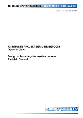 CEN/TS 1992-4-1:2009+NA:2013 Kinnituste projekteerimine betooni. Osa 4-1, Üldist = Design of fastenings for use in concrete. Part 4-1, General