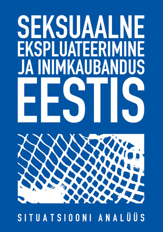 Seksuaalne ekspluateerimine ja inimkaubandus Eestis : situatsiooni analüüs