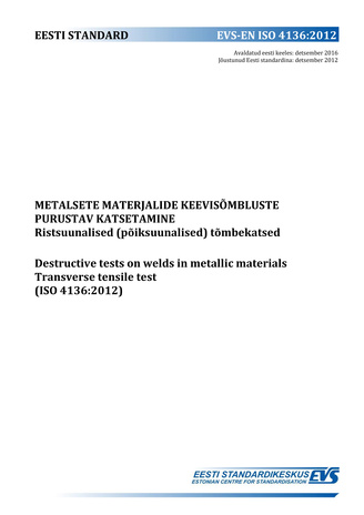 EVS-EN ISO 4136:2012 Metalsete materjalide keevisõmbluste purustav katsetamine : ristsuunalised (põiksuunalised) tõmbekatsed = Destructive tests on welds in metallic materials : transverse tensile test (ISO 4136:2012) 