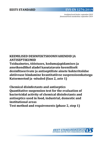 EVS-EN 1276:2019 Keemilised desinfektsioonivahendid ja antiseptikumid : toiduainetes, tööstuses, kodumajapidamises ja ametkondlikel aladel kasutatavate keemiliselt desinfitseerivate ja antiseptiliste ainete bakteritsiidse aktiivsuse hindamine kvantitat...