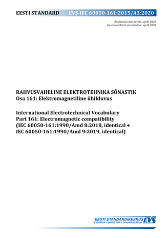 EVS-IEC 60050-161:2015/A3:2020 Rahvusvaheline elektrotehnika sõnastik. Osa 161, Elektriomagnetiline ühilduvus = International Electrotechnical Vocabulary. Chapter 161, Electromagnetic compatibility (IEC 60050-161:1990/Amd 8:2018, identical+IEC 60050-16...
