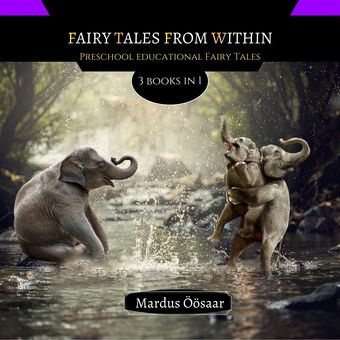 Fairy tales from within : preschool educational fairy tales : 3 books in 1 