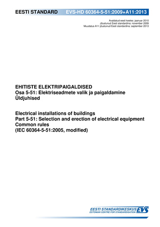 EVS-HD 60364-5-51:2009+A11:2013 Ehitiste elektripaigaldised. Osa 5-51, Elektriseadmete valik ja paigaldamine. Üldjuhised = Electrical installations of buildings. Part 5-51, Selection and erection of electrical equipment. Common rules (IEC 60364-5-51:20...