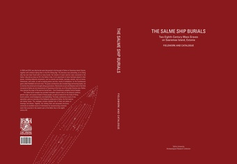 The Salme ship burials : two eighth-century mass graves on Saaremaa island, Estonia : fieldwork and catalogue 