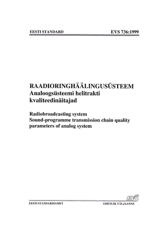 EVS 736:1999 Raadioringhäälingusüsteem. Analoogsüsteemi helitrakti kvaliteedinäitajad = Radiobroadcasting system. Sound-programme transmission chain quality parameters of analog system