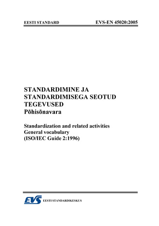 EVS-EN 45020:2005 Standardimine ja standardimisega seotud tegevused : põhisõnavara = Standardization and related activities : general vocabulary (ISO/IEC Guide 2:1996)