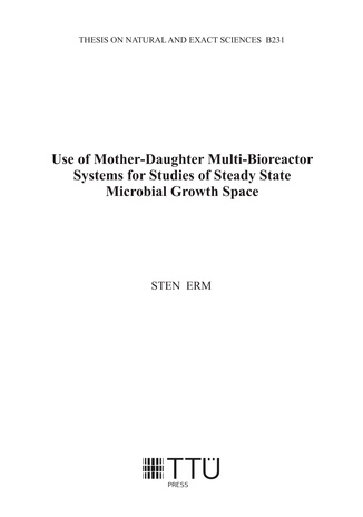Use of mother-daughter multi-bioreactor systems for studies of steady state microbial growth space = Ema-tütre multi-reaktorite süsteemide kasutamine mikroorganismide püsiseisundis kasvuruumi uurimisel 