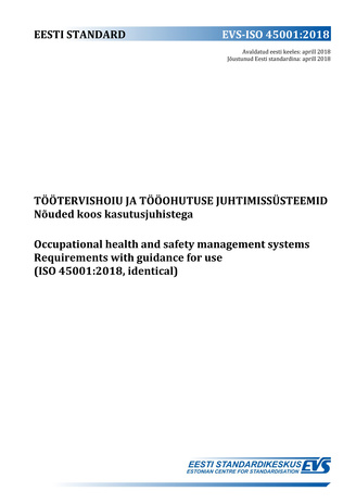 EVS-ISO 45001:2018 Töötervishoiu ja tööohutuse juhtimissüsteemid : nõuded koos kasutusjuhistega = Occupational health and safety management systems : requirements with guidance for use (ISO 45001:2018, identical) 